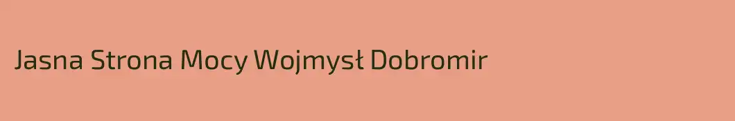 Jasna Strona Mocy Wojmysł Dobromir
